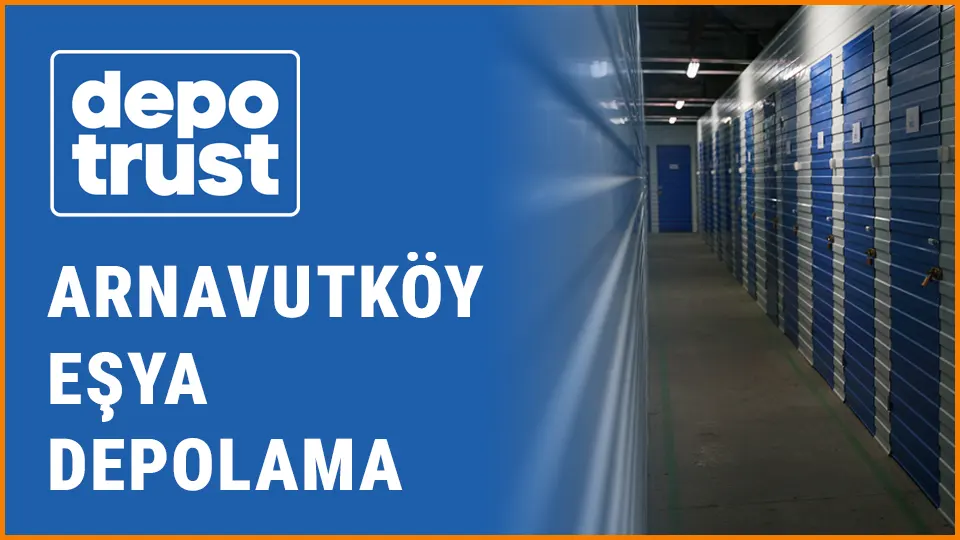 Depotrust eşya depolama arnavutköy eşya depolama