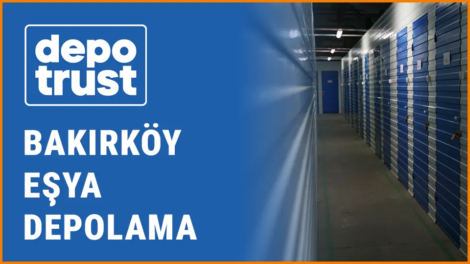 Depotrust eşya depolama bakırköy eşya depolama