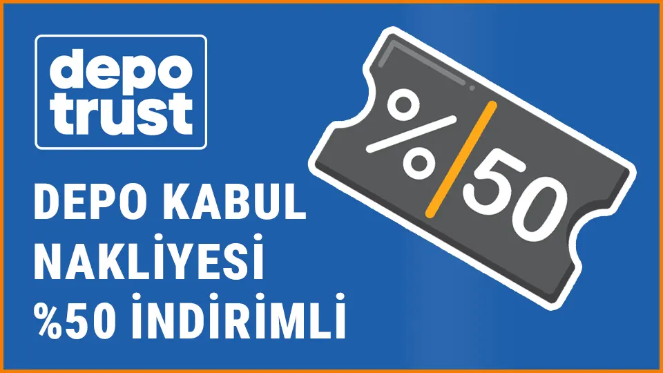 Depotrust depo kabul nakliyesi yüzde elli indirimli kampanyası
